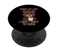 Sorry I'm Late I Didn't Want To Come PopSockets Adhesive PopGrip