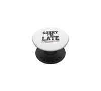 Sorry I'm Late I Didn't Want To Come Quote PopSockets Adhesive PopGrip
