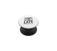 Sorry I'm Late I Didn't Want To Come Quote PopSockets Adhesive PopGrip