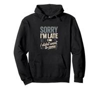 Sorry I'm Late I Didn't Want To Come Quote Pullover Hoodie