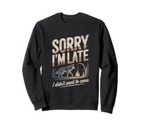 Sorry I'm Late I Didn't Want To Come Quote Wolf Sweatshirt