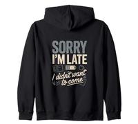 Sorry I'm Late I Didn't Want To Come Quote Zip Hoodie