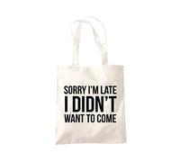 Sorry I'm Late I Didn't Want to Come Tote Bag - One Size
