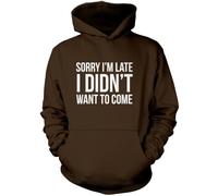 Sorry I'm Late I Didn't Want to Come Unisex Hoodie