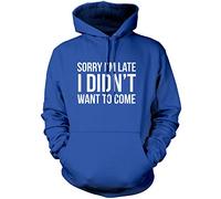 Sorry I'm Late I Didn't Want to Come - Unisex Hoodie - Funny Lazy Antisocial L Blue