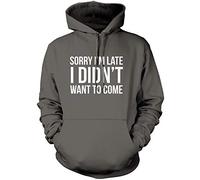 Sorry I'm Late I Didn't Want to Come - Unisex Hoodie - Funny Lazy Antisocial M Grey