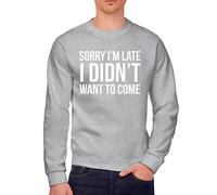 Sorry I'm Late I Didn't Want to Come - Youth & Mens Sweatshirt - Funny Lazy Antisocial M Grey