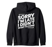 Sorry I'm Late I Didn't Want to Come Zip Hoodie
