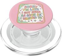 Sorry I'm Late I Got Here As Soon As I Wanted To Funny PopSockets PopGrip for MagSafe