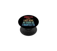 Sorry I'm Late I Got Here As Soon As I Wanted To PopSockets Adhesive PopGrip