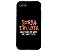 Sorry I'm Late I Got Here As Soon As I Wanted To Sarcastic Case for iPhone SE (2020) / 7/8