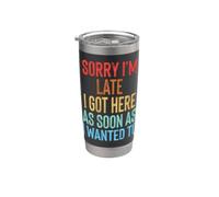 Sorry I'm Late I Got Here As Soon As I Wanted to Stainless Steel Insulated Tumbler