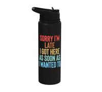 Sorry I'm Late I Got Here As Soon As I Wanted to Stainless Steel Insulated Water Bottle