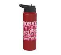Sorry I'm Late I Got Here As Soon As I Wanted to Stainless Steel Insulated Water Bottle