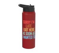 Sorry I'm Late I Got Here As Soon As I Wanted to Stainless Steel Insulated Water Bottle
