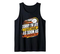 Sorry Im Late I Got Here As Soon As I Wanted to Tank Top