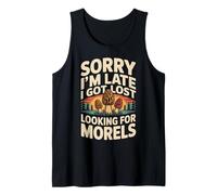 Sorry I'm Late I Got Lost Looking for Morels Mushroom Hunter Tank Top