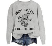 Sorry I'm Late I Had To Poop Sweatshirt Sorry I'm Late I Had To Poop Tees Unisex Grey
