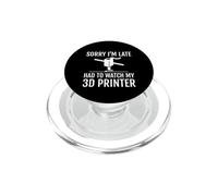 Sorry I'm Late I Had To Watch 3D Printer PopSockets PopGrip for MagSafe