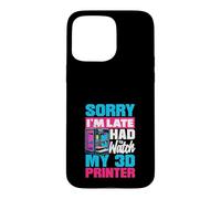 Sorry Im Late I Had To Watch My 3D Printer Maker Case for iPhone 15 Pro Max