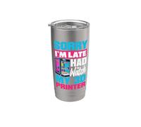 Sorry Im Late I Had to Watch My 3D Printer Maker Stainless Steel Insulated Tumbler