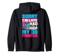 Sorry Im Late I Had To Watch My 3D Printer Maker Zip Hoodie