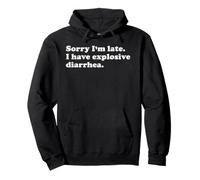 Sorry I'm Late I Have Explosive Diarrhea Funny Sarcastic Pun Pullover Hoodie