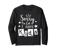 Sorry I'm Late I Have Kids Funny Mom Mama Mother Dad Father Long Sleeve T-Shirt