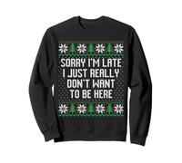 Sorry I'm late I just really don't want to be here ugly xmas Sweatshirt