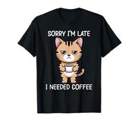 Sorry I'm Late I Needed Coffee T-Shirt