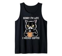 Sorry I'm Late I Needed Coffee Tank Top
