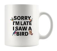 Sorry I'm Late I Saw A Bird Bird Lover Gifts For Women Men Ornithologists Bird Watching Gifts Bird Watchers Mug Nature Lover Ceramic Mug 11 oz White