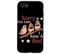 Sorry I'm Late I Saw A Bird Case for iPhone SE (2020) / 7/8