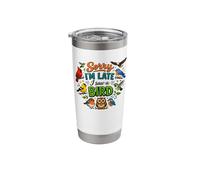 Sorry I'm Late I Saw A Bird Stainless Steel Insulated Tumbler