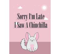 Sorry i'm late i saw a Chinchilla: Chinchillas For Boys Girls Cute And Funny sketchbook , Space for diary,sketching, Writing and Drawing: Chinchillas ... 8.5x11 in (21.59 * 27.94 cm) pages 120