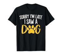 Sorry I'm Late I Saw A Dog Four Legged Funny Puppy Dog Lover T-Shirt