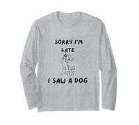 Sorry, I'm Late, I Saw a Dog Long Sleeve T-Shirt