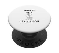 Sorry, I'm late, I saw a dog PopSockets Adhesive PopGrip