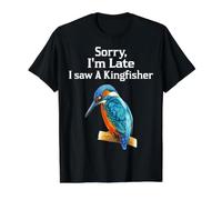 Sorry I'm Late i Saw a Kingfisher Funny Bird Kingfisher Value Graphic T-Shirt
