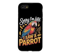Sorry I'm Late I Saw a Parrot Bird Owner Lover Case for iPhone SE (2020) / 7/8