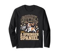 Sorry I'm Late I Saw a Springer Spaniel Dog Long Sleeve T-Shirt