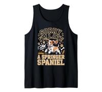 Sorry I'm Late I Saw a Springer Spaniel Dog Tank Top