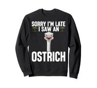 Sorry I'm Late I Saw An Ostrich Sweatshirt