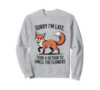 Sorry I'm Late I Took a Detour To Smell The Flowers Cute Fox Sweatshirt