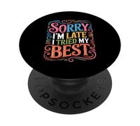 Sorry I'm Late I Tried My Best Relatable Time Joke - PopSockets Adhesive PopGrip