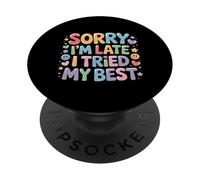 Sorry I'm Late I Tried My Best Relatable Time Joke - PopSockets Adhesive PopGrip