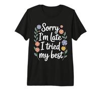 Sorry I'm Late I Tried My Best Relatable Time Joke |- Premium T-Shirt