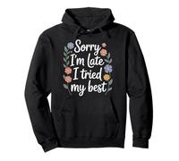 Sorry I'm Late I Tried My Best Relatable Time Joke |- Pullover Hoodie