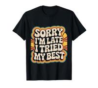 Sorry I'm Late I Tried My Best Relatable Time Joke |- T-Shirt