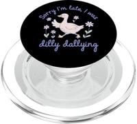 Sorry I'm Late I Was Dilly Dallying Funny Goose PopSockets PopGrip for MagSafe